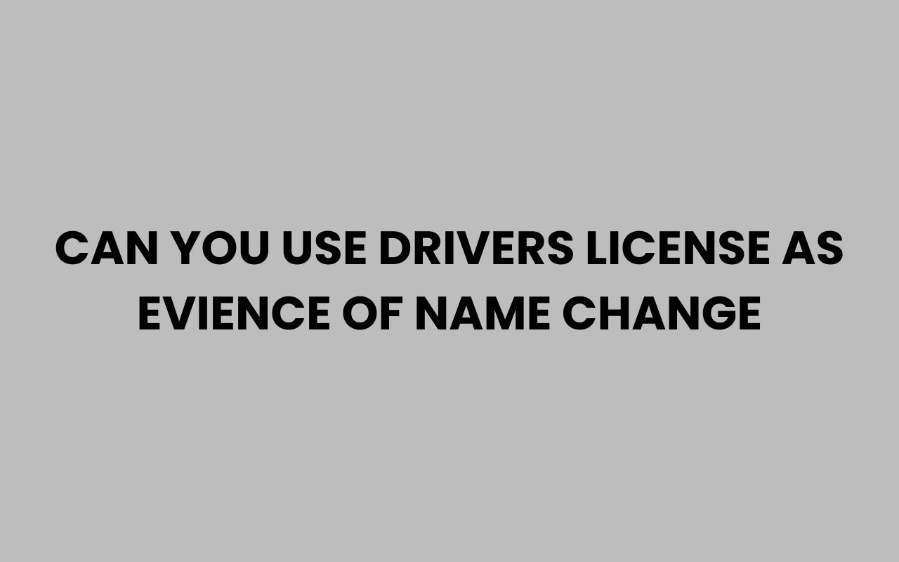 can you use drivers license as evience of name change