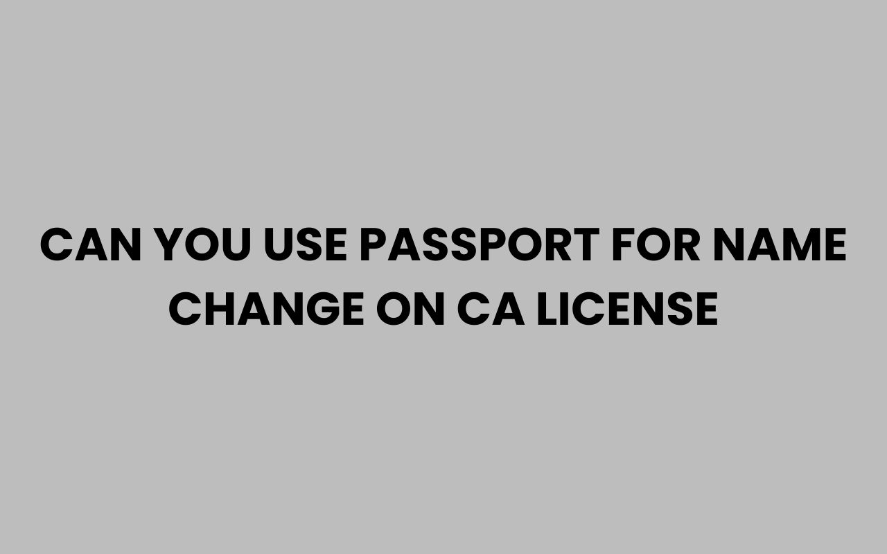 can you use passport for name change on ca license