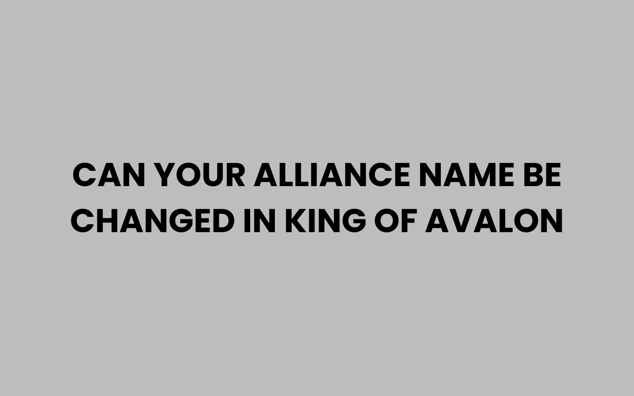 can your alliance name be changed in king of avalon
