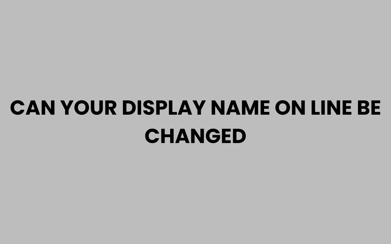 can your display name on line be changed