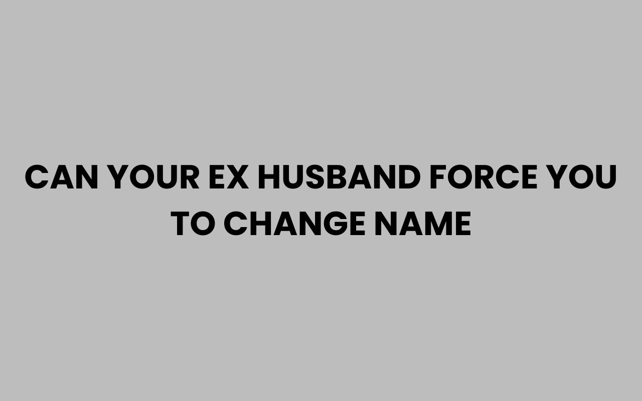 can your ex husband force you to change name