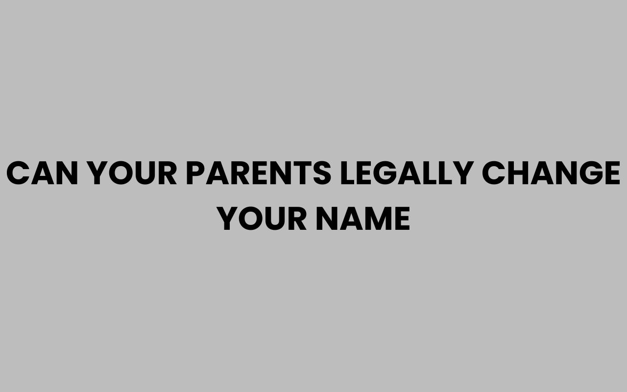can your parents legally change your name