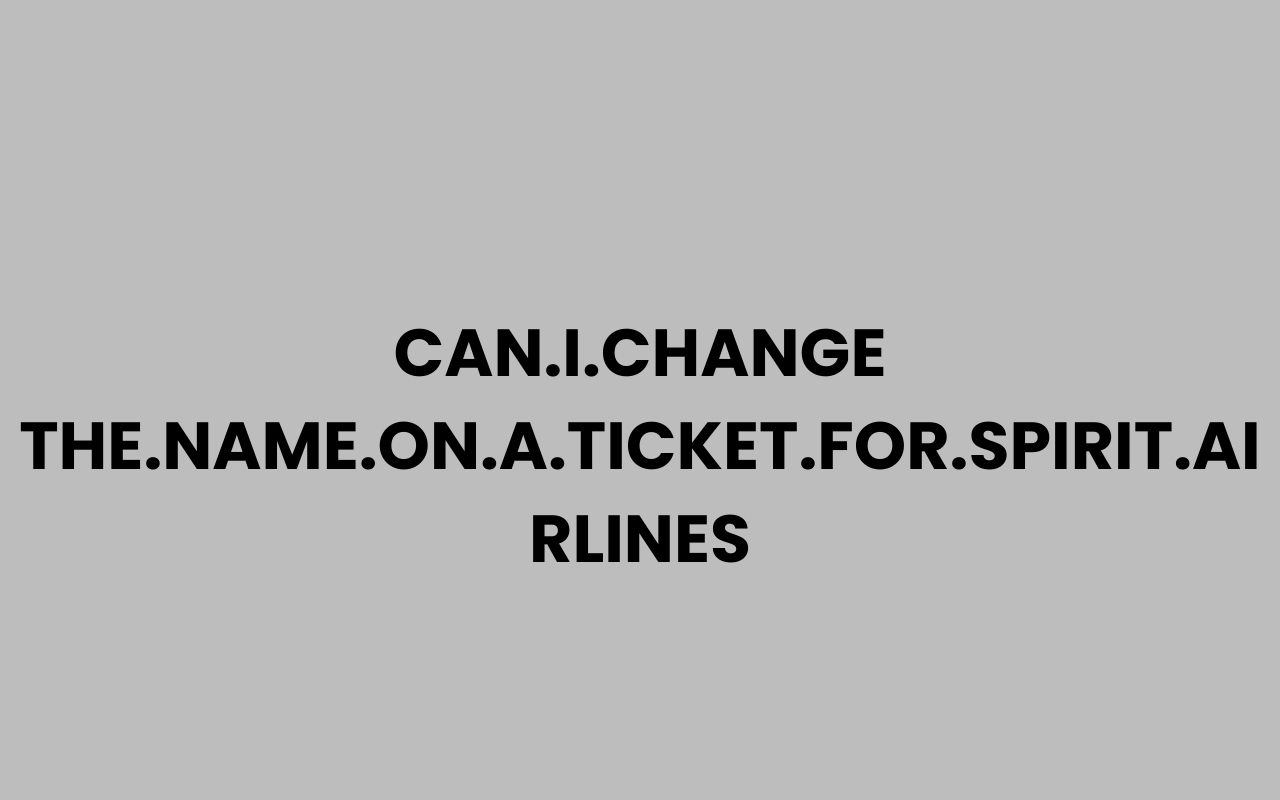 can.i.change the.name .on .a.ticket.for .spirit.airlines