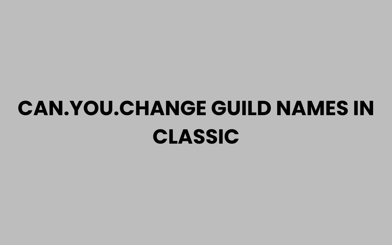 can.you .change guild names in classic
