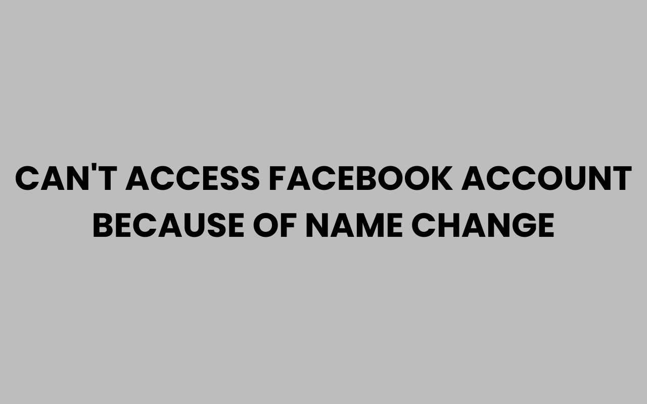 cant access facebook account because of name change