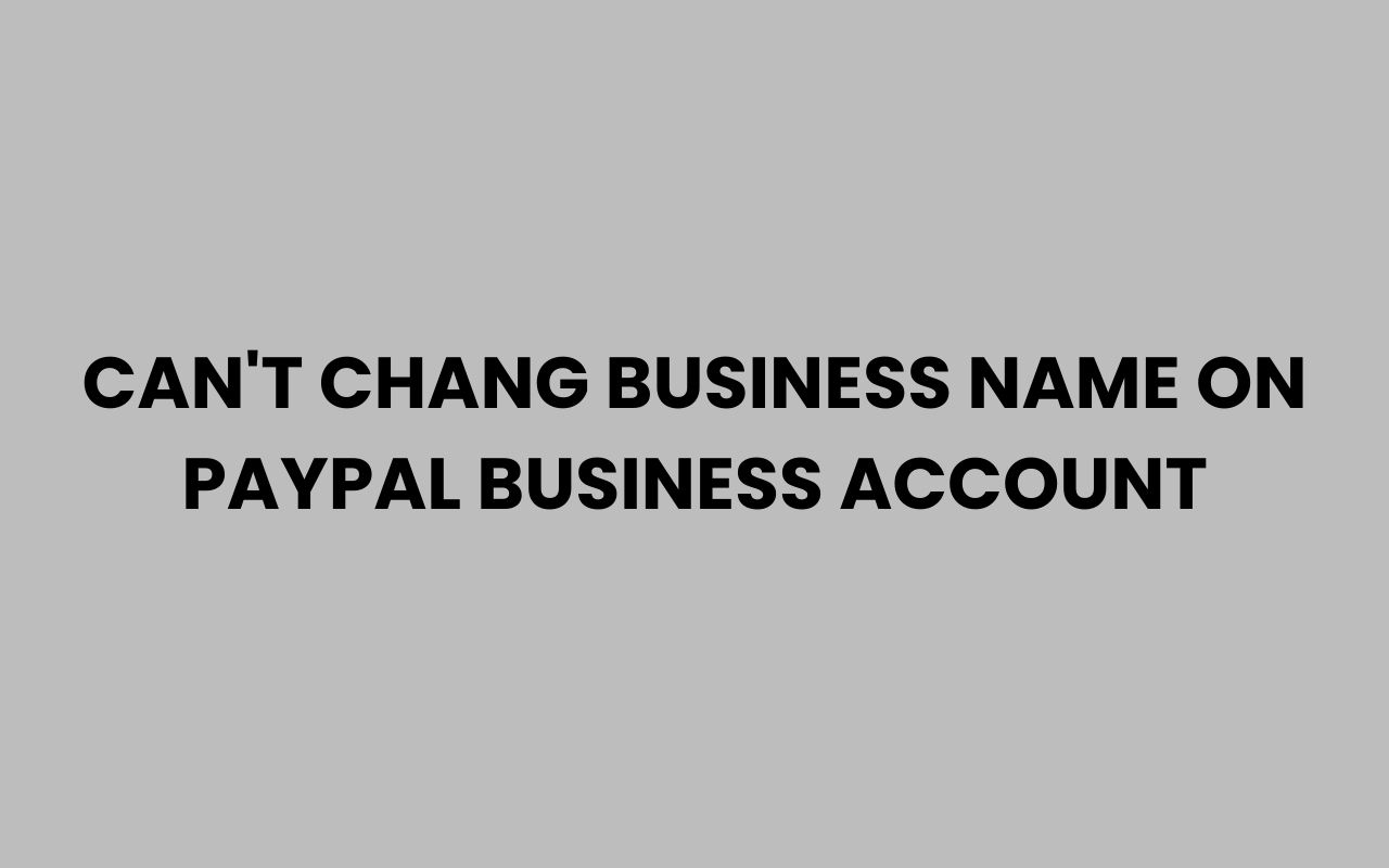 cant chang business name on paypal business account