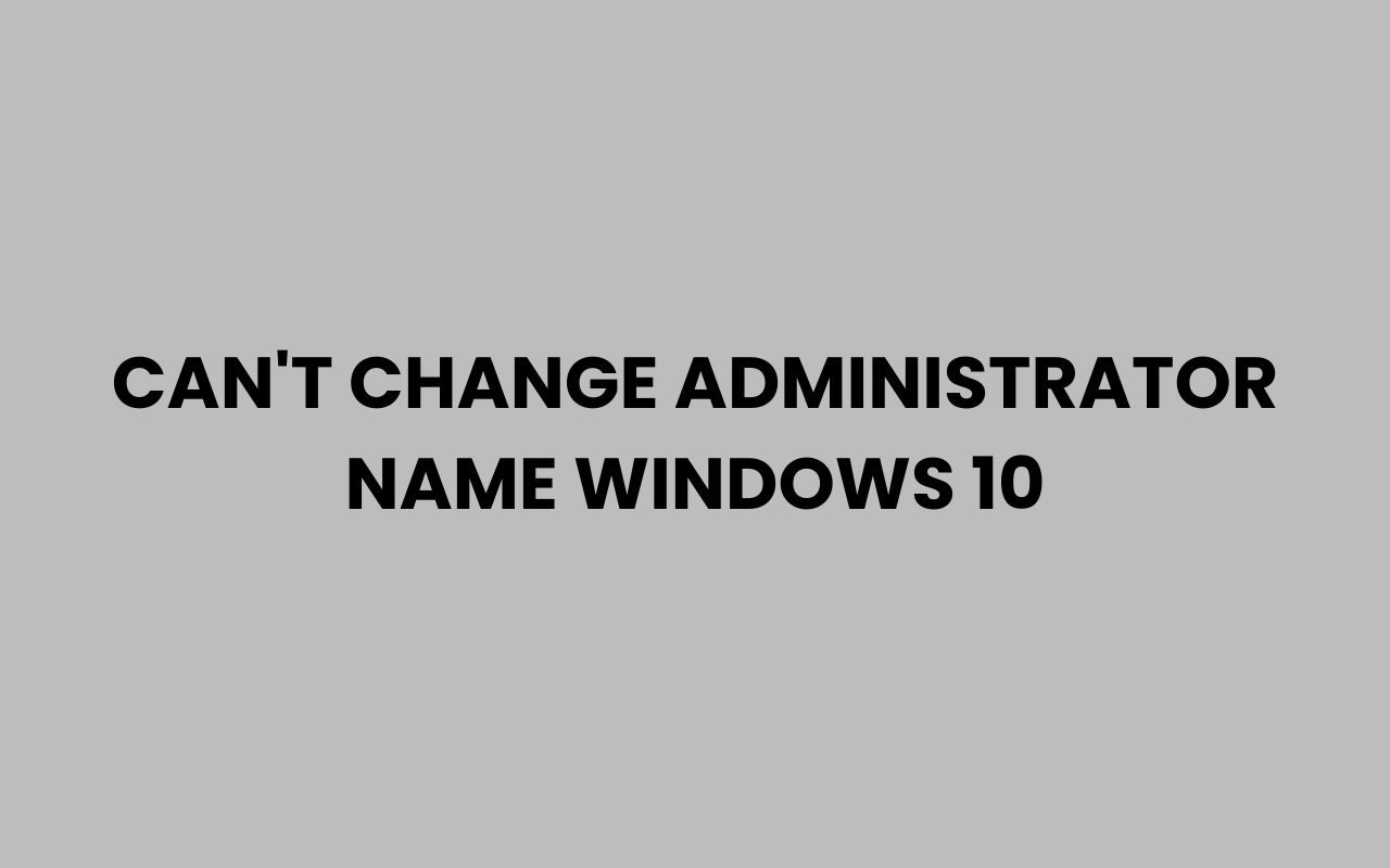 cant change administrator name windows 10