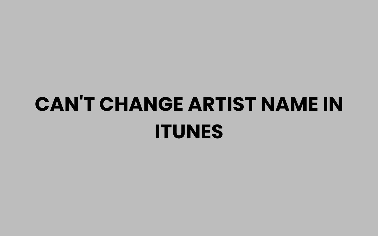 cant change artist name in itunes
