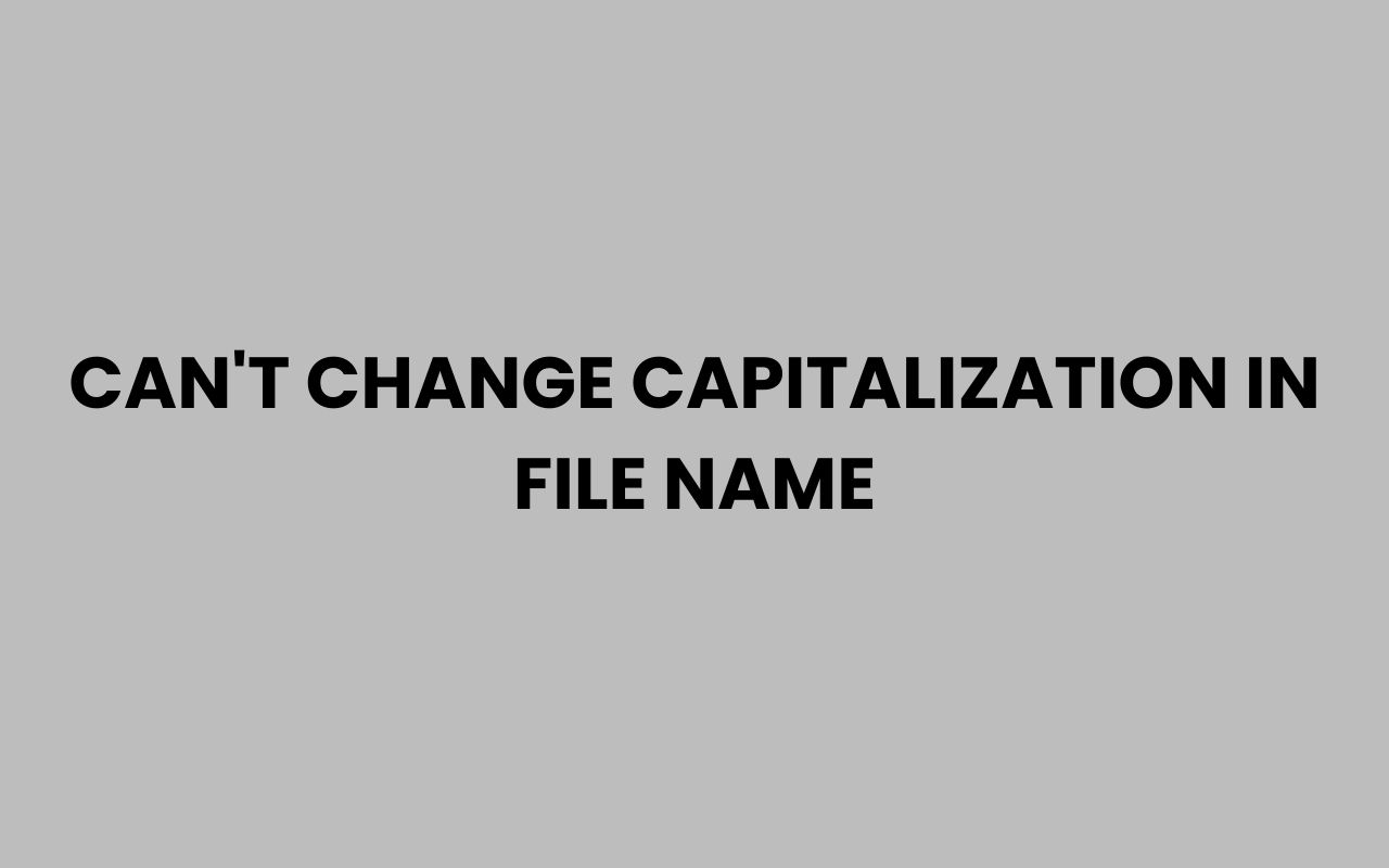 cant change capitalization in file name