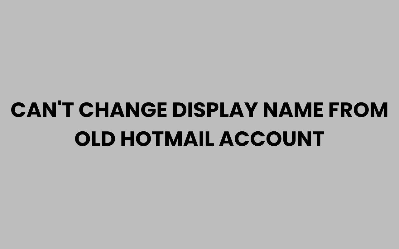cant change display name from old hotmail account