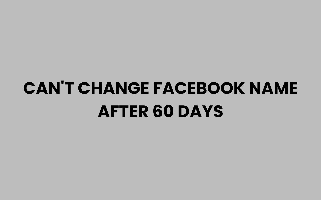 cant change facebook name after 60 days