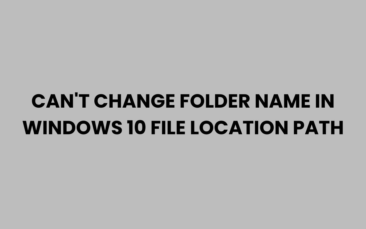 cant change folder name in windows 10 file location path