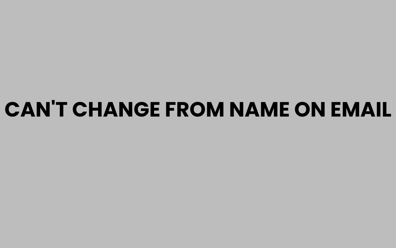 cant change from name on email