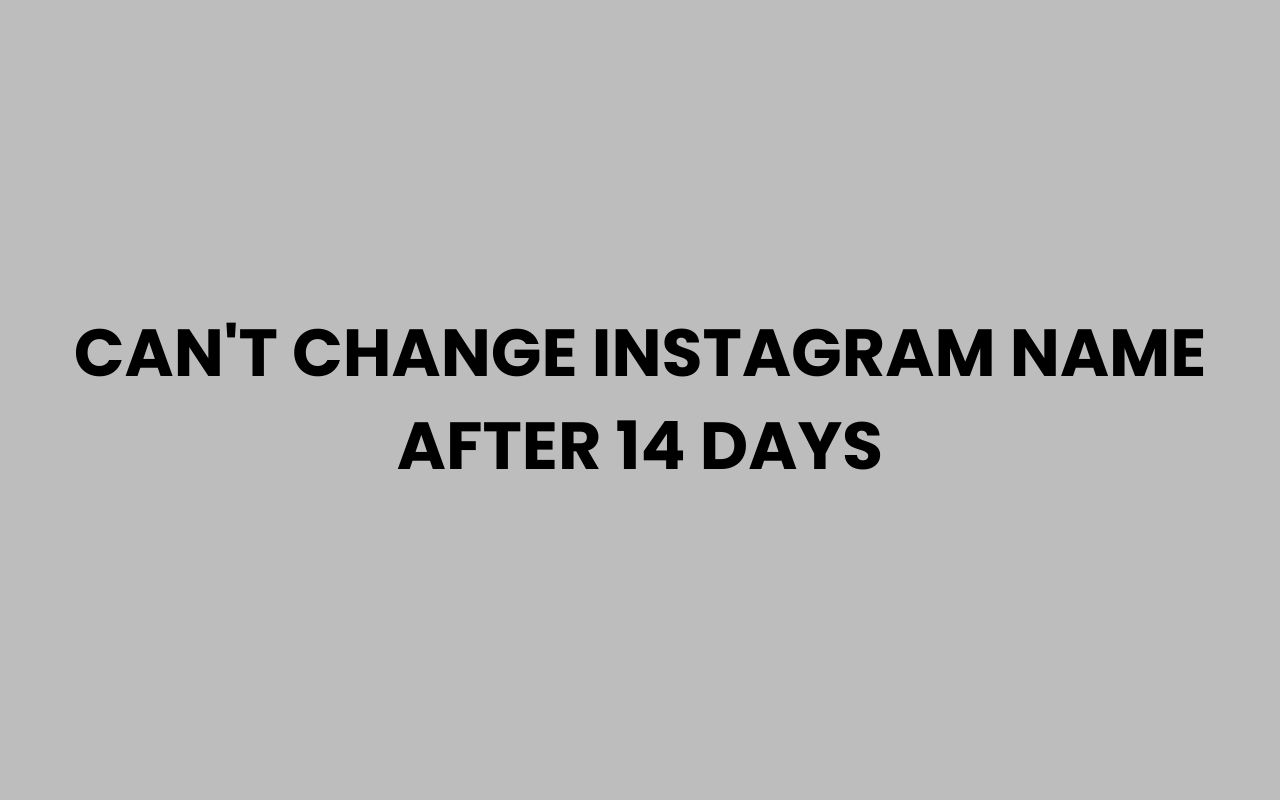 cant change instagram name after 14 days