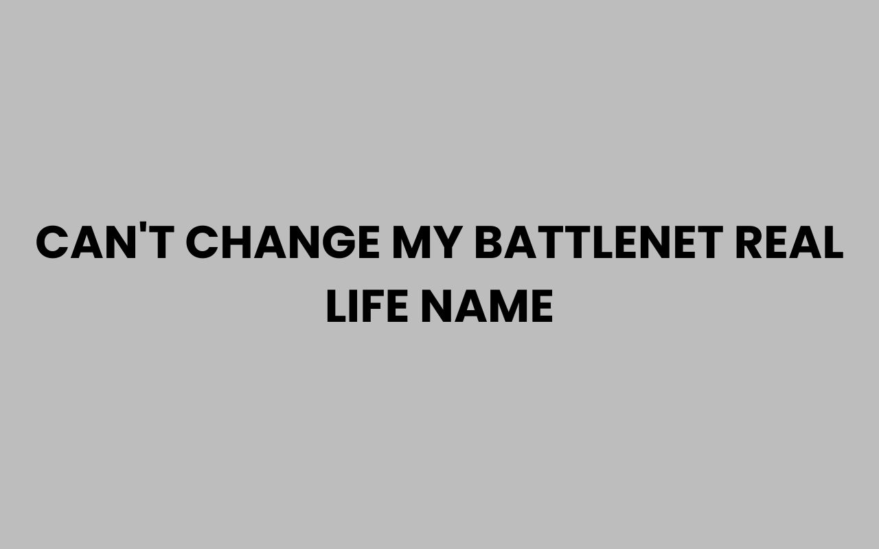 cant change my battlenet real life name