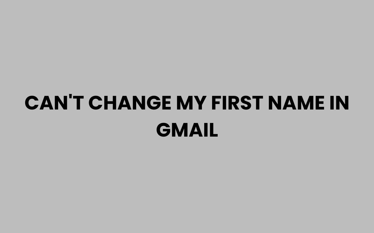 cant change my first name in gmail