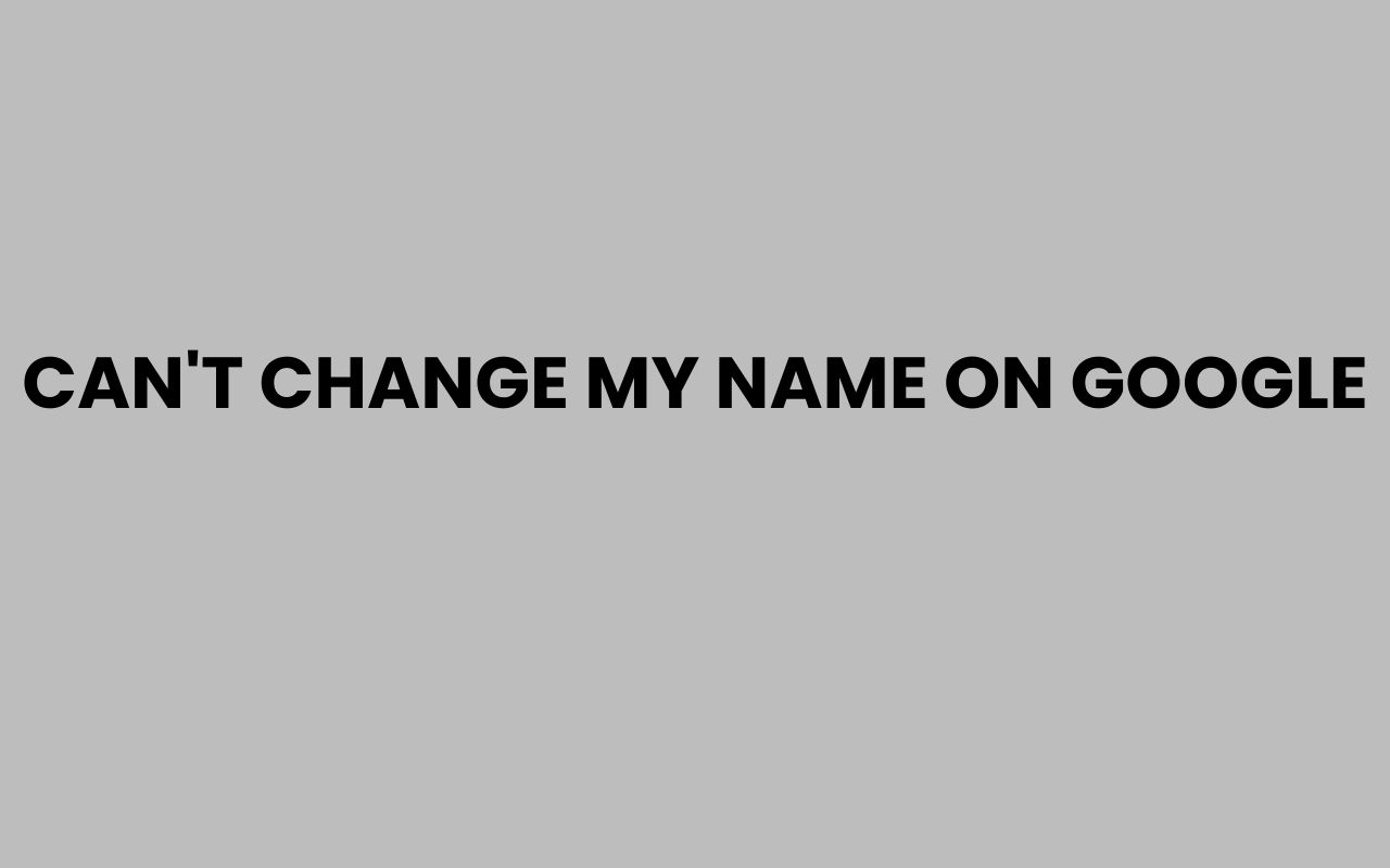 cant change my name on google