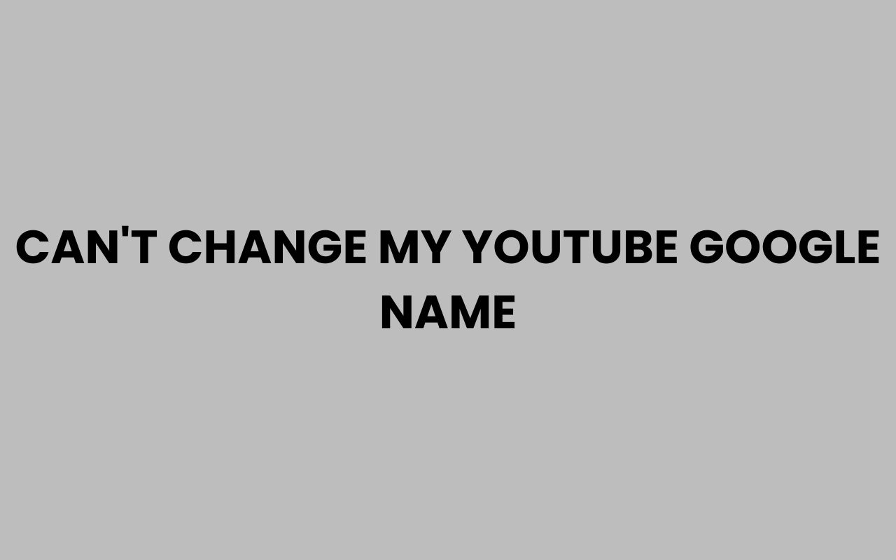 cant change my youtube google name