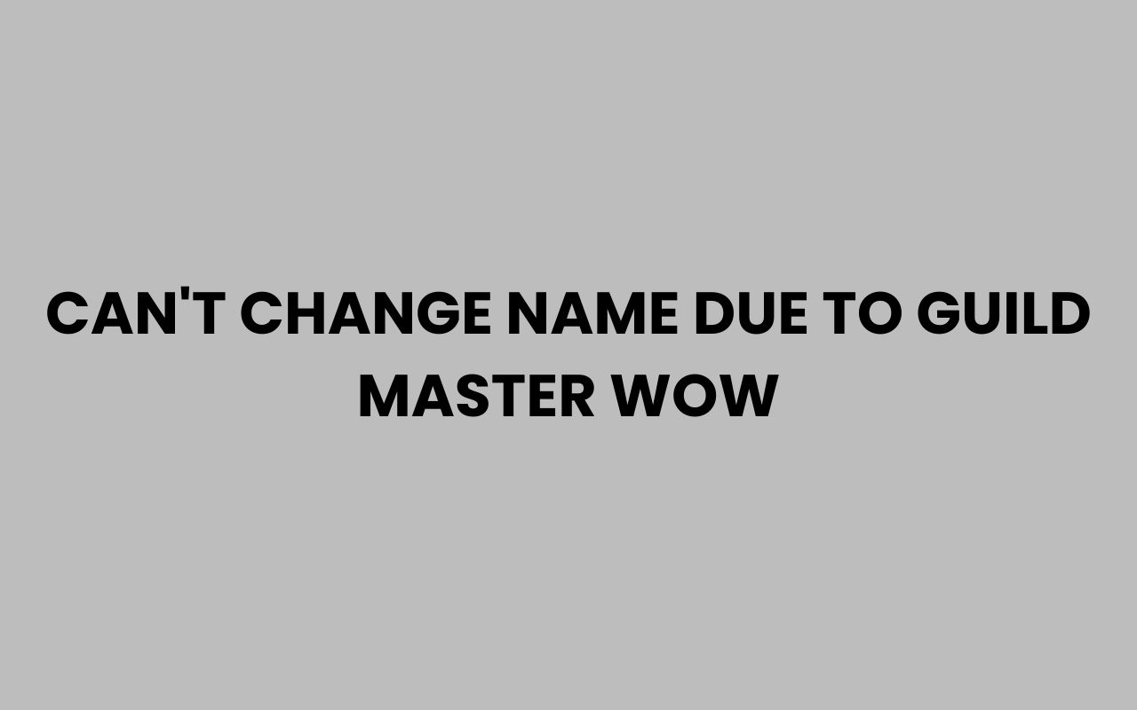 cant change name due to guild master wow