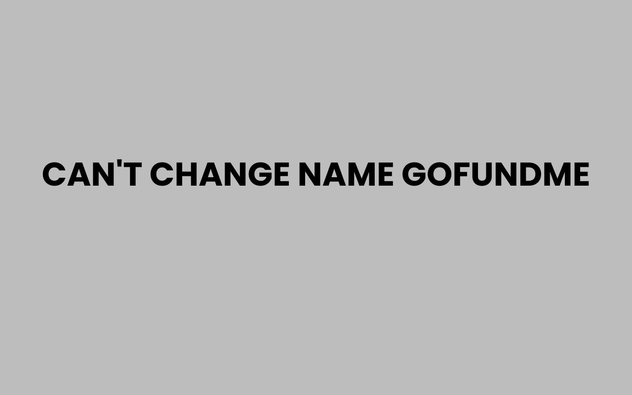 cant change name gofundme