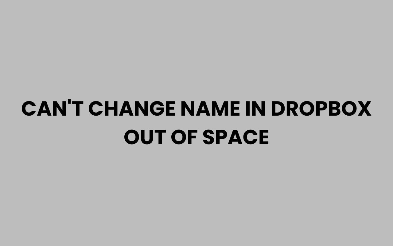 cant change name in dropbox out of space