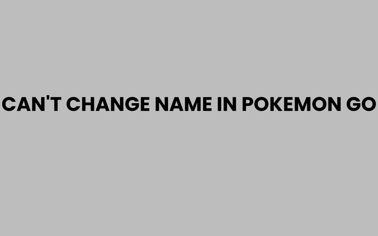 cant change name in pokemon go