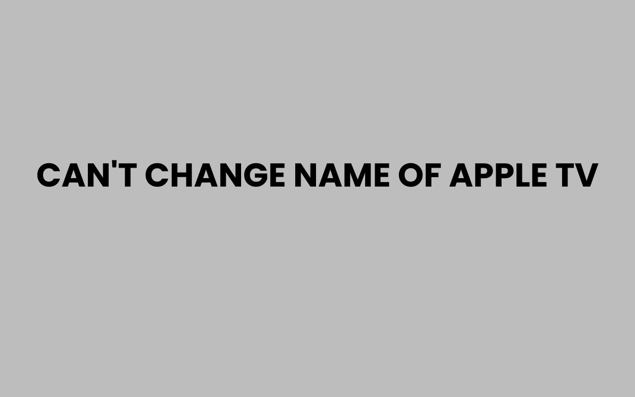 cant change name of apple tv