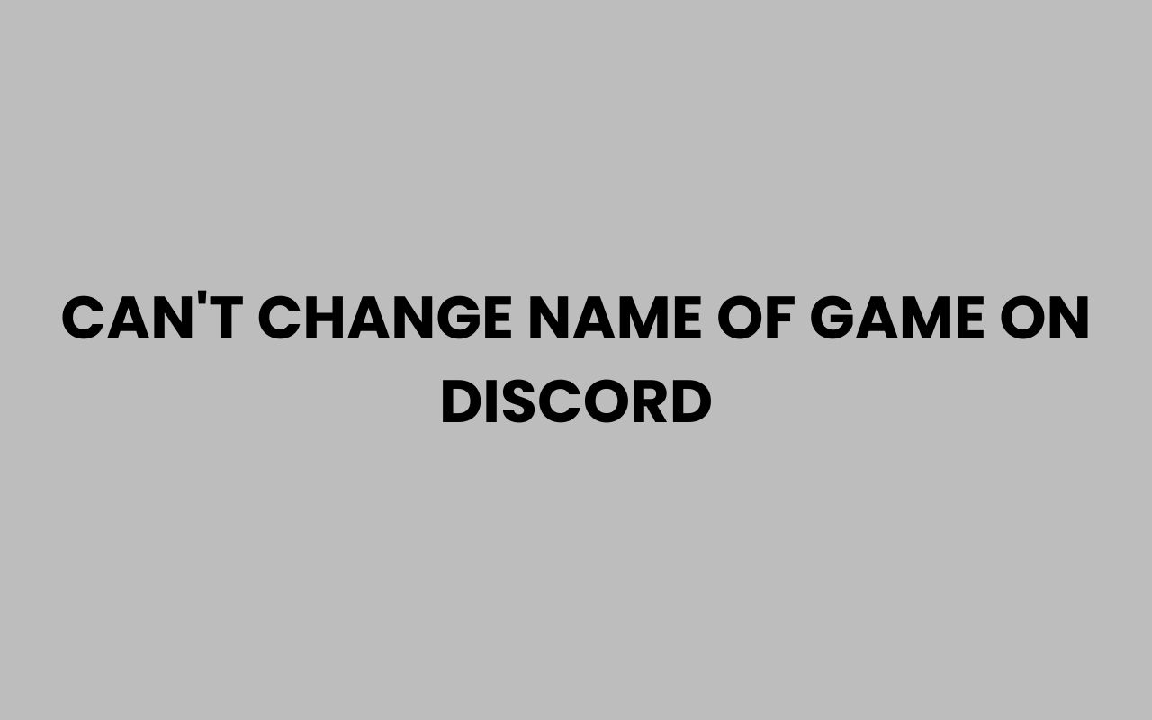 cant change name of game on discord