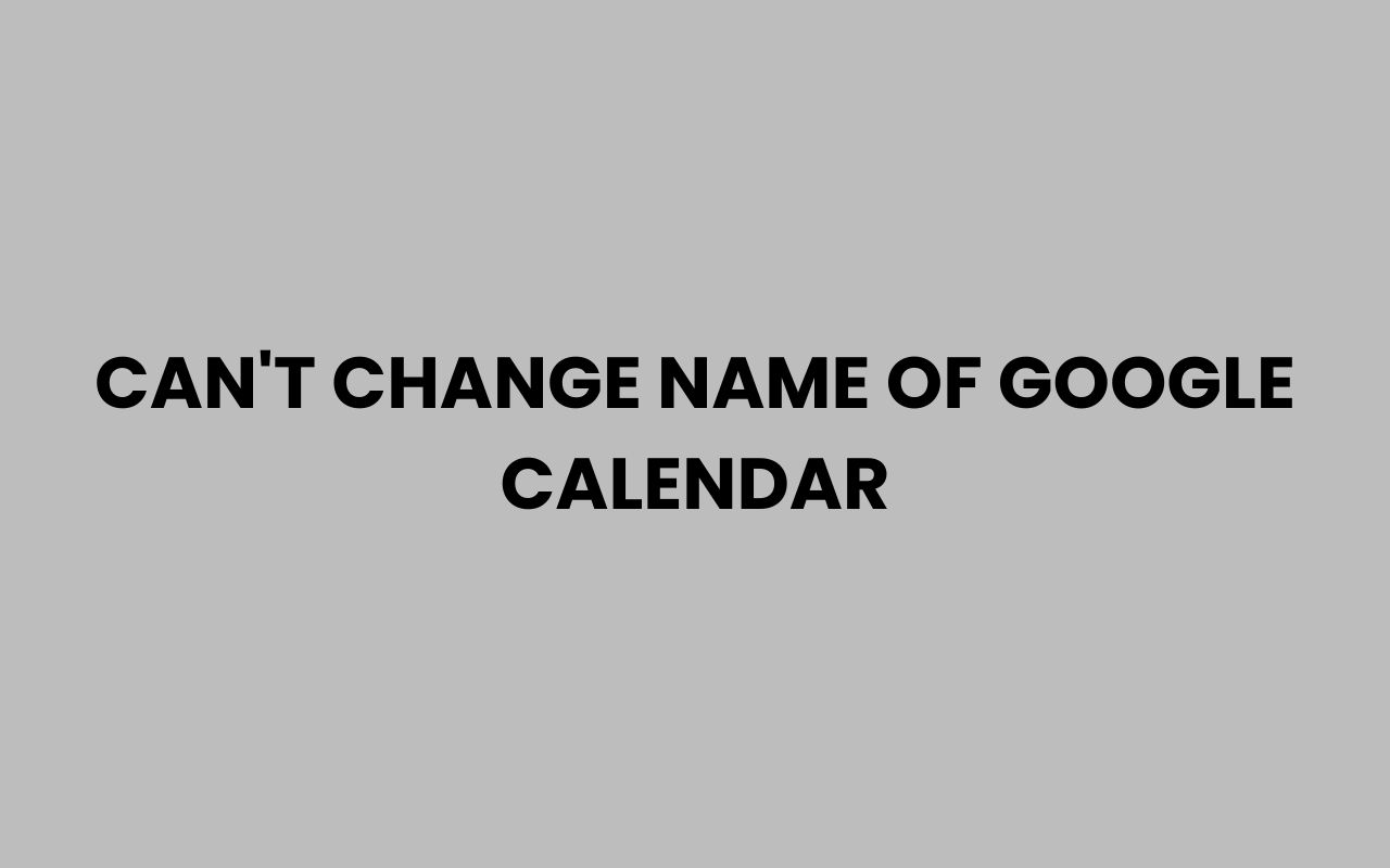 cant change name of google calendar