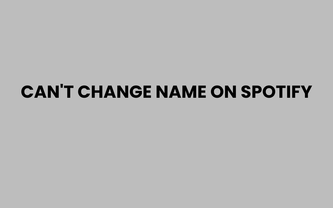 cant change name on spotify