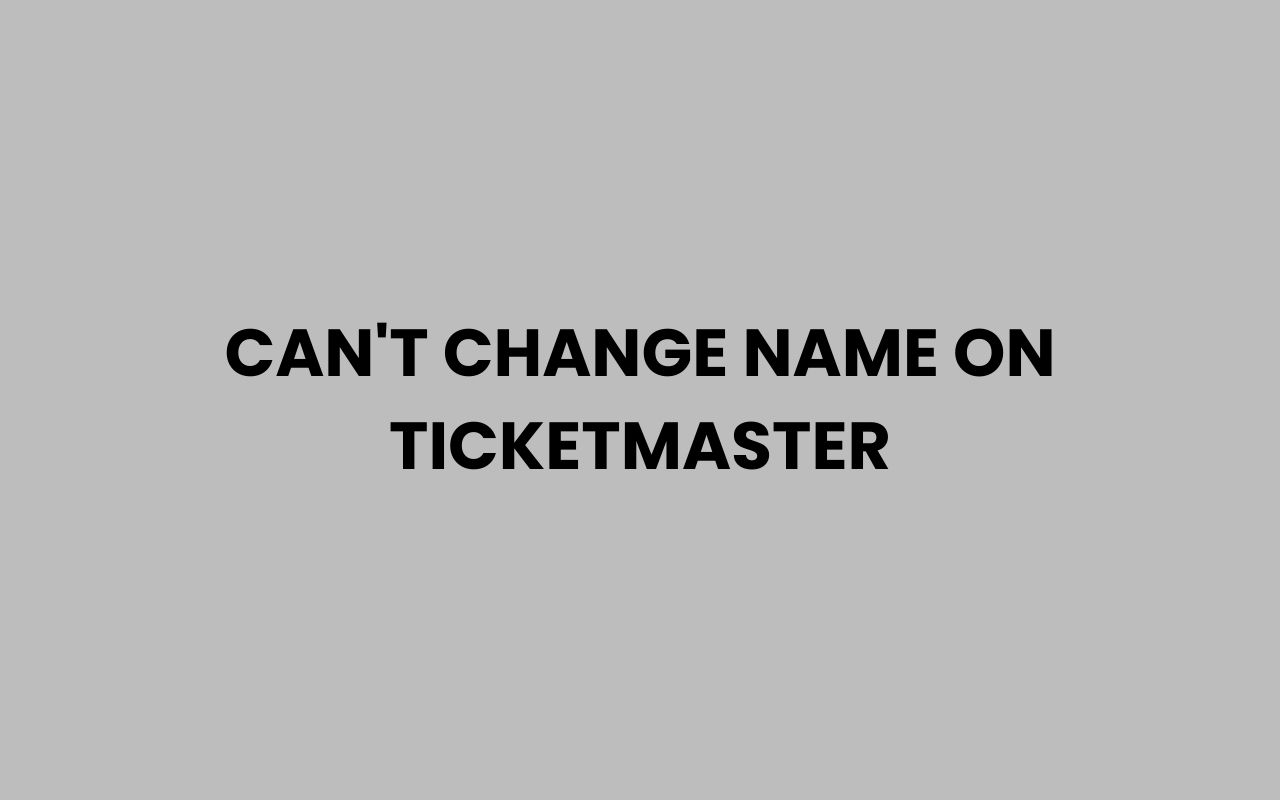 cant change name on ticketmaster