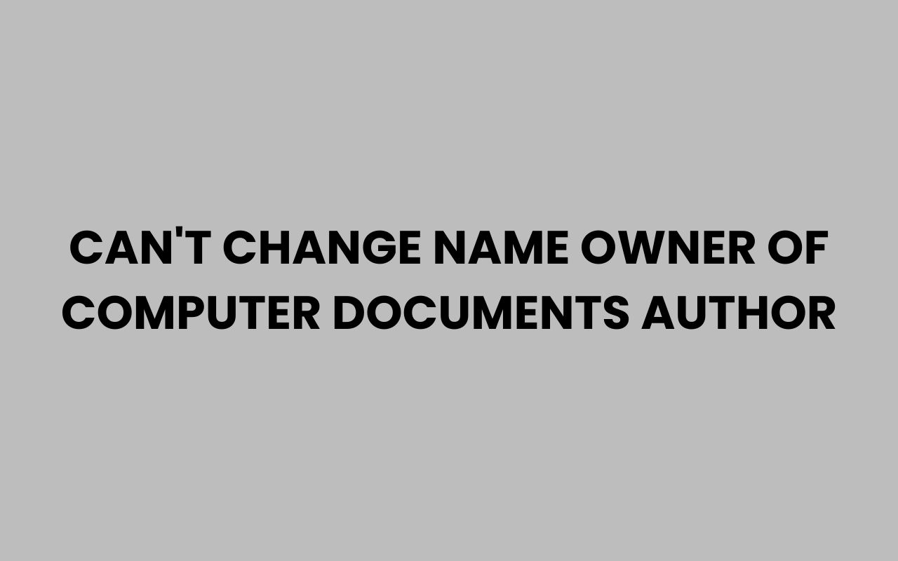 cant change name owner of computer documents author