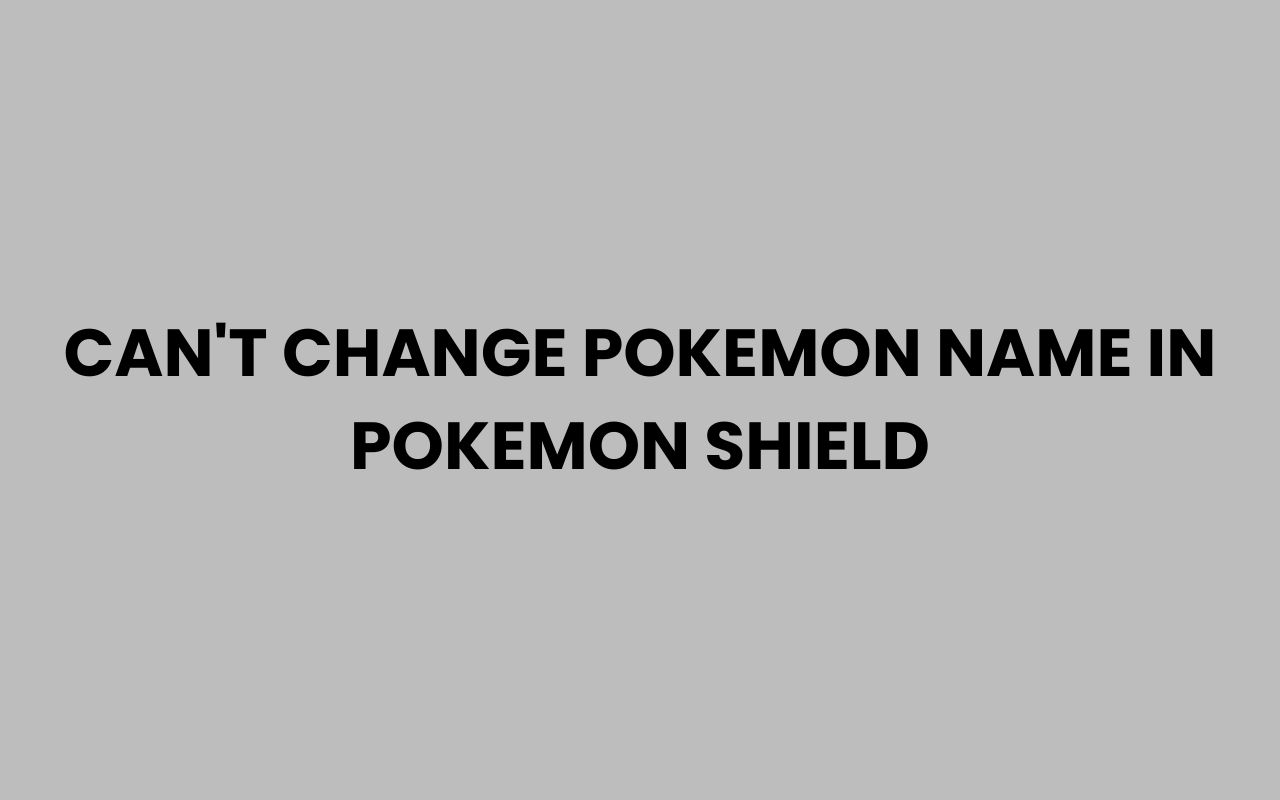 cant change pokemon name in pokemon shield