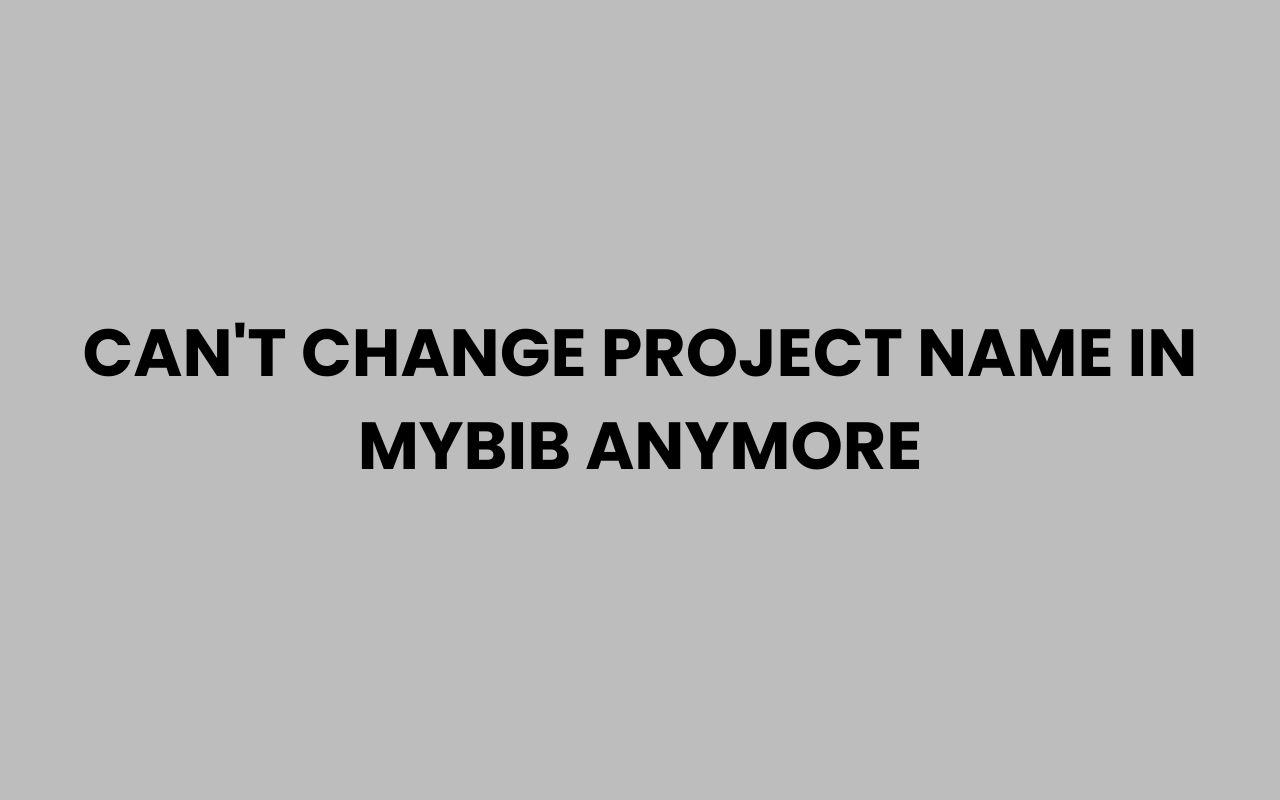 cant change project name in mybib anymore