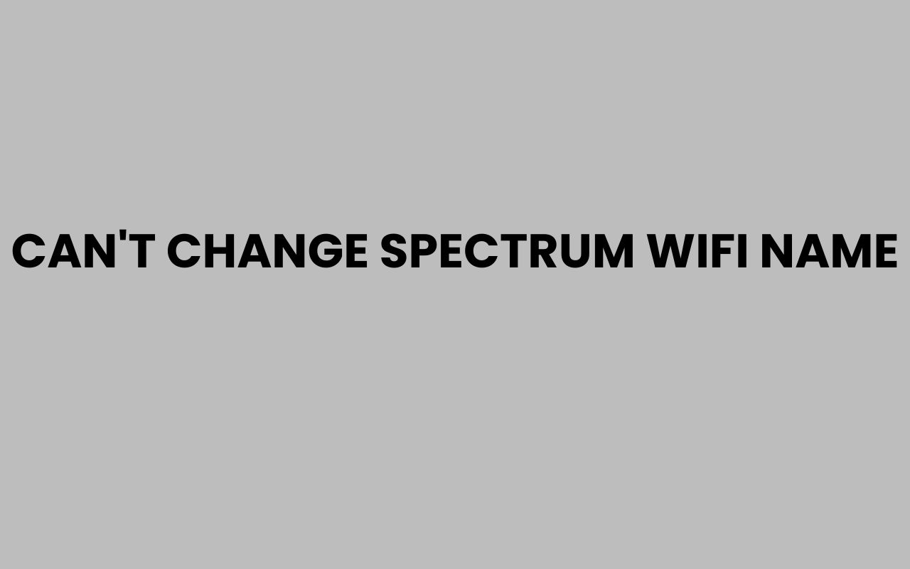 cant change spectrum wifi name