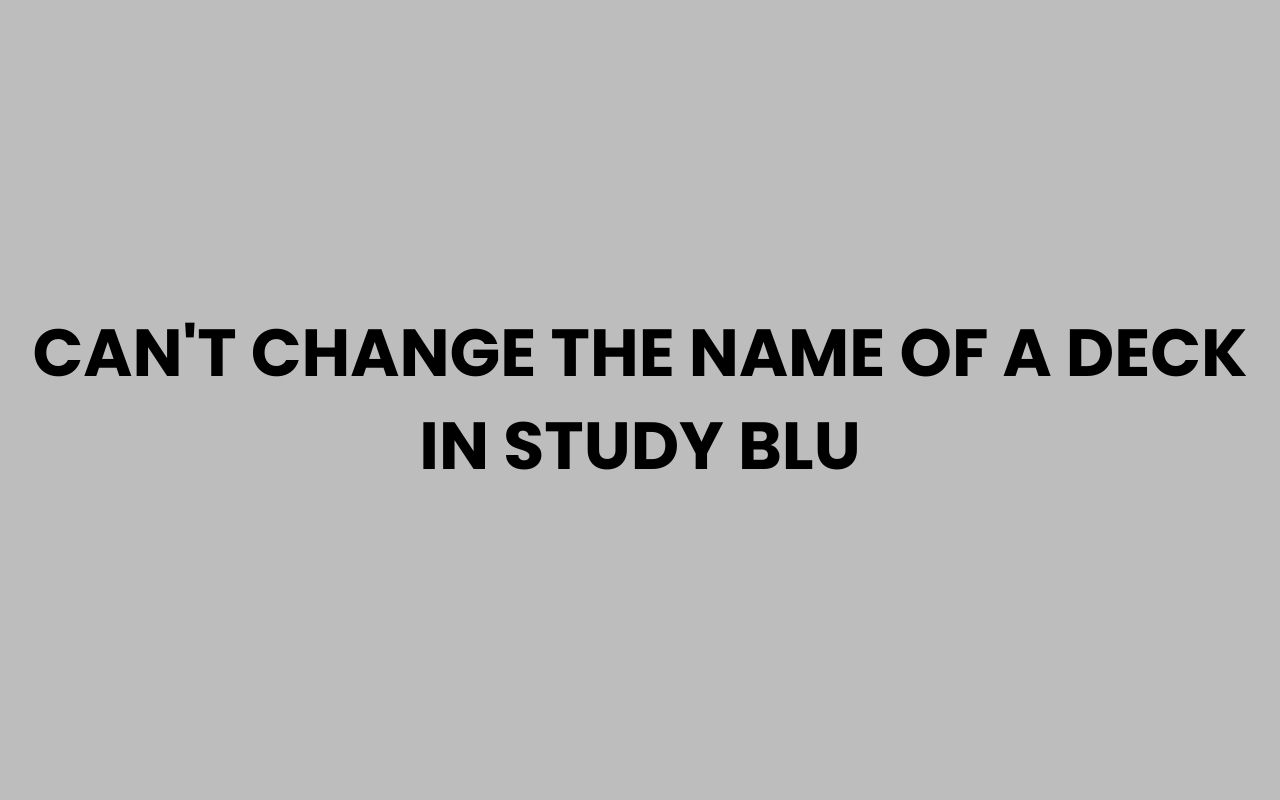 cant change the name of a deck in study blu