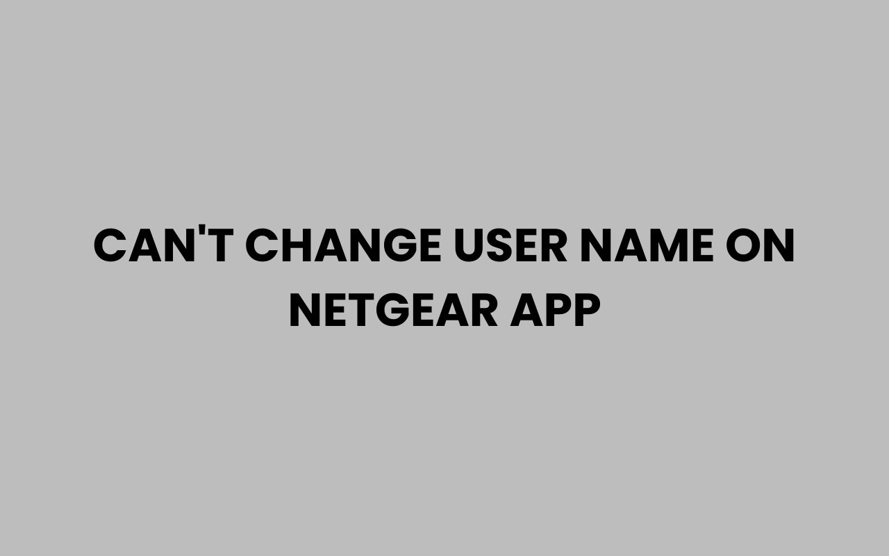 cant change user name on netgear app