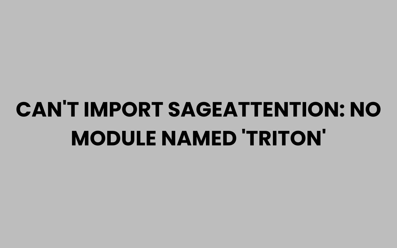 cant import sageattention no module named triton