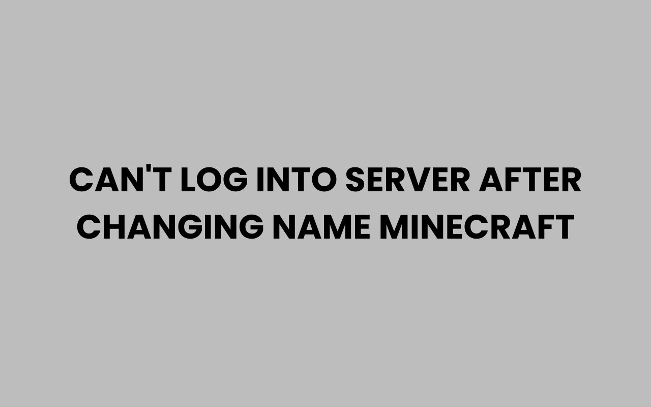 cant log into server after changing name minecraft