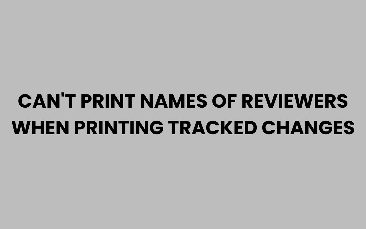 cant print names of reviewers when printing tracked changes