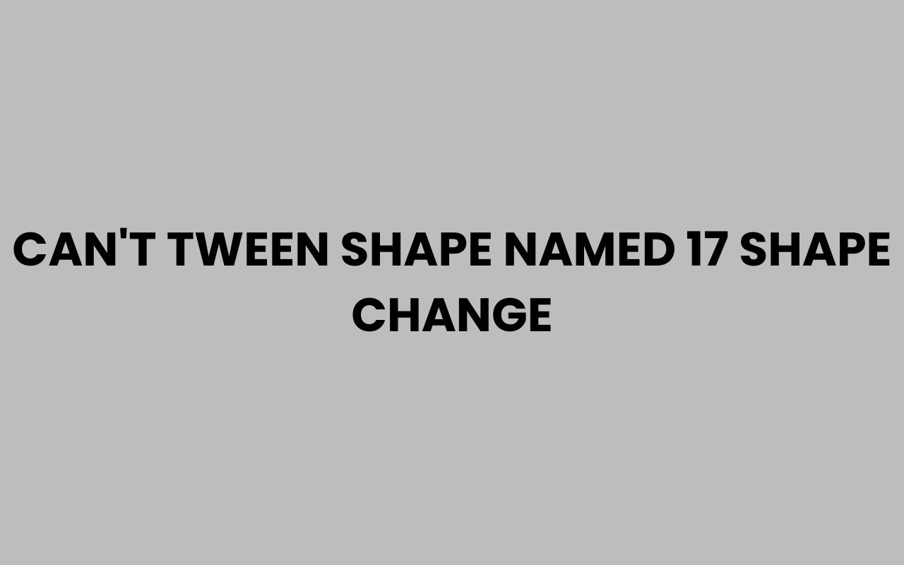 cant tween shape named 17 shape change