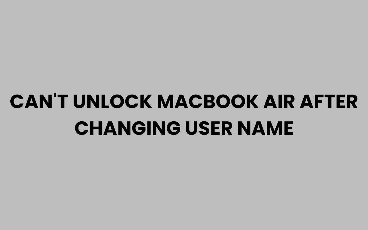 cant unlock macbook air after changing user name