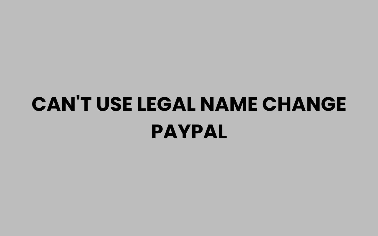 cant use legal name change paypal