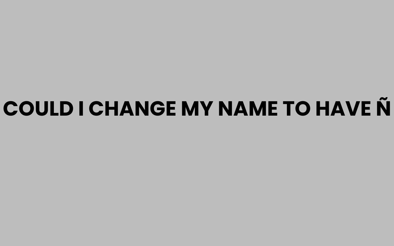 could i change my name to have n