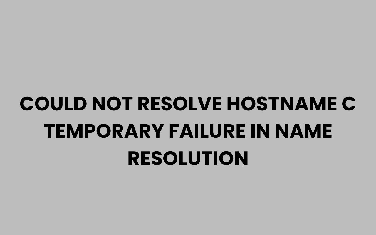 could not resolve hostname c temporary failure in name resolution