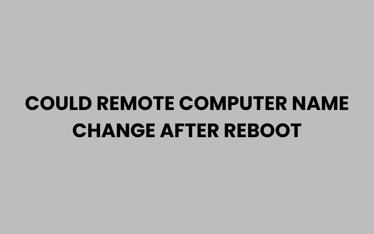 could remote computer name change after reboot