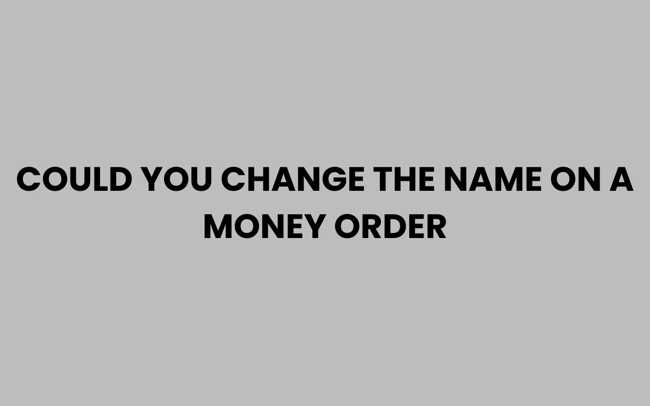 could you change the name on a money order