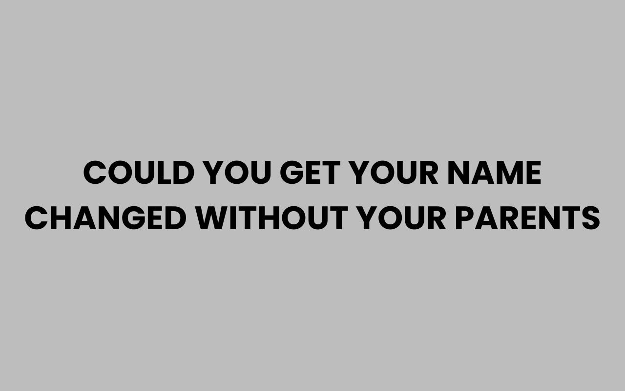 could you get your name changed without your parents