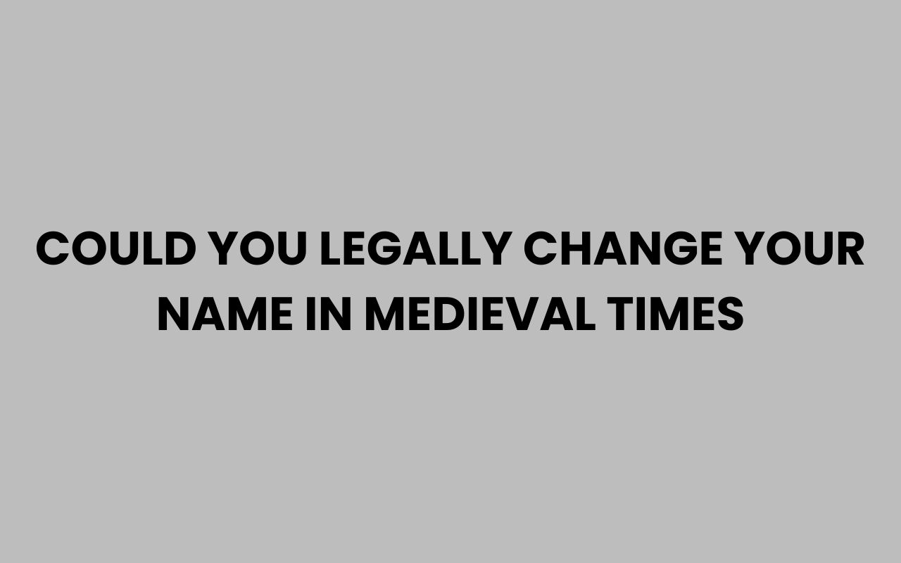 could you legally change your name in medieval times