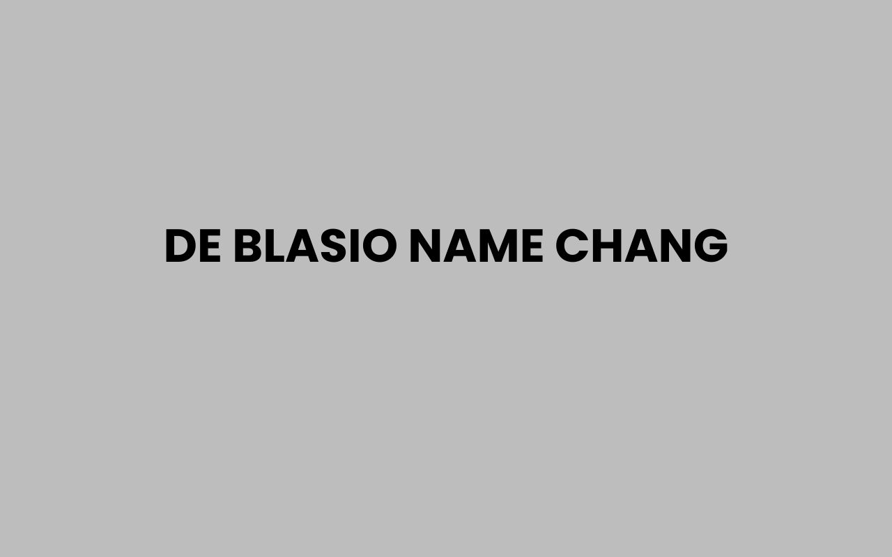 de blasio name chang
